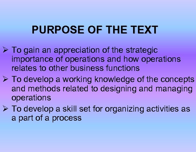 PURPOSE OF THE TEXT Ø To gain an appreciation of the strategic importance of