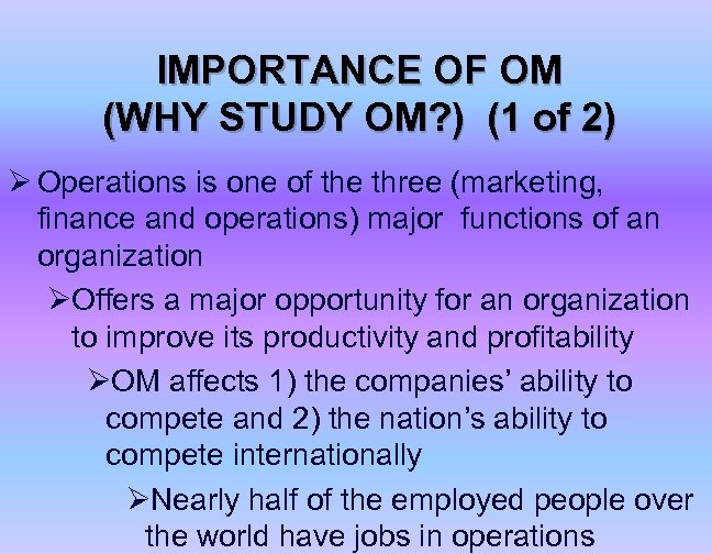IMPORTANCE OF OM (WHY STUDY OM? ) (1 of 2) Ø Operations is one