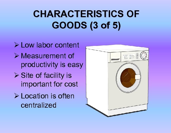 CHARACTERISTICS OF GOODS (3 of 5) Ø Low labor content Ø Measurement of productivity