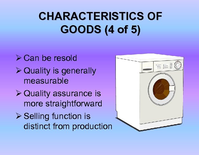 CHARACTERISTICS OF GOODS (4 of 5) Ø Can be resold Ø Quality is generally