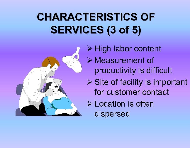 CHARACTERISTICS OF SERVICES (3 of 5) Ø High labor content Ø Measurement of productivity