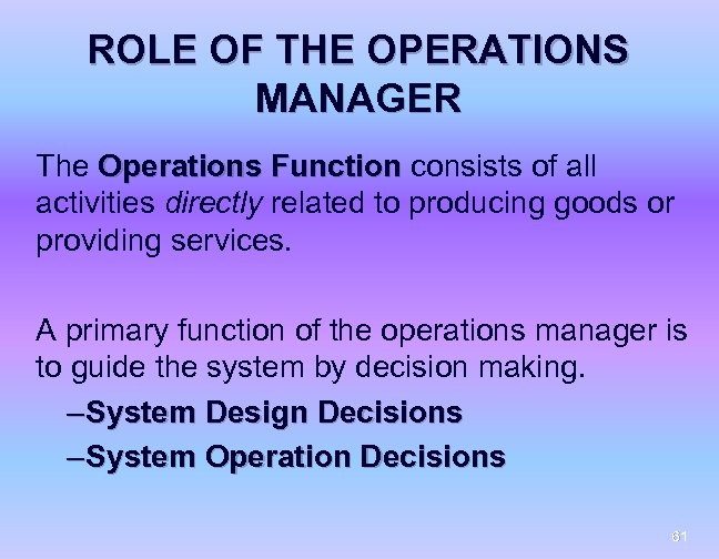 ROLE OF THE OPERATIONS MANAGER The Operations Function consists of all activities directly related