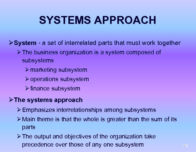 SYSTEMS APPROACH Ø System - a set of interrelated parts that must work together