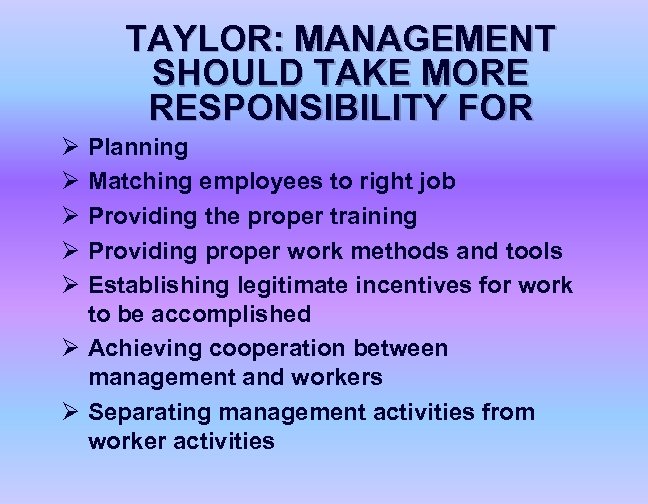 TAYLOR: MANAGEMENT SHOULD TAKE MORE RESPONSIBILITY FOR Ø Ø Ø Planning Matching employees to