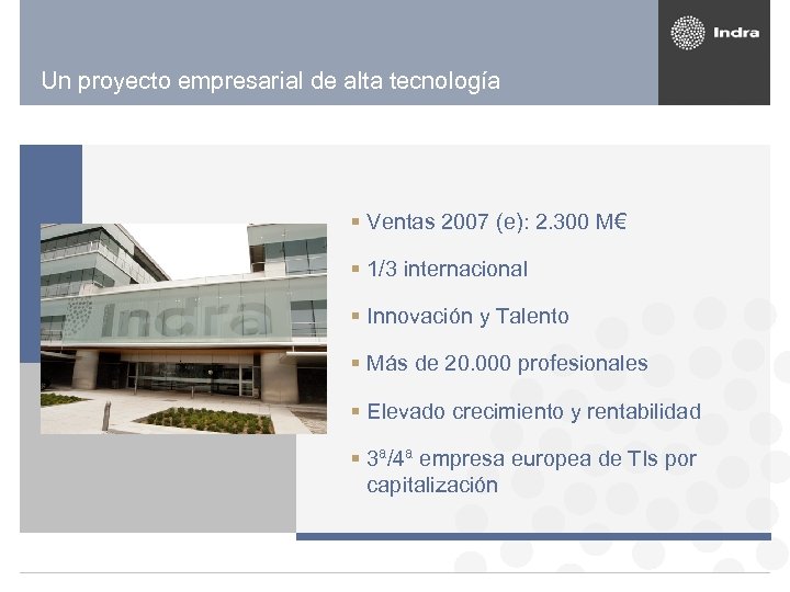 Un proyecto empresarial de alta tecnología § Ventas 2007 (e): 2. 300 M€ §