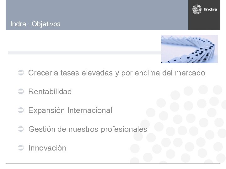 Indra : Objetivos Ü Crecer a tasas elevadas y por encima del mercado Ü