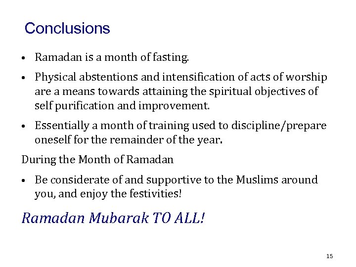 Conclusions • Ramadan is a month of fasting. • Physical abstentions and intensification of