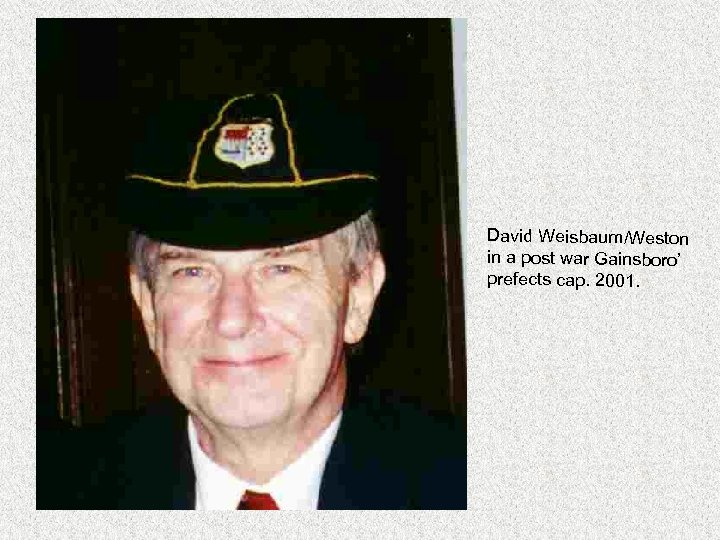 David Weisbaum/Weston in a post war Gainsboro’ prefects cap. 2001. 