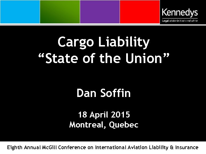 Cargo Liability “State of the Union” Dan Soffin 18 April 2015 Montreal, Quebec Eighth