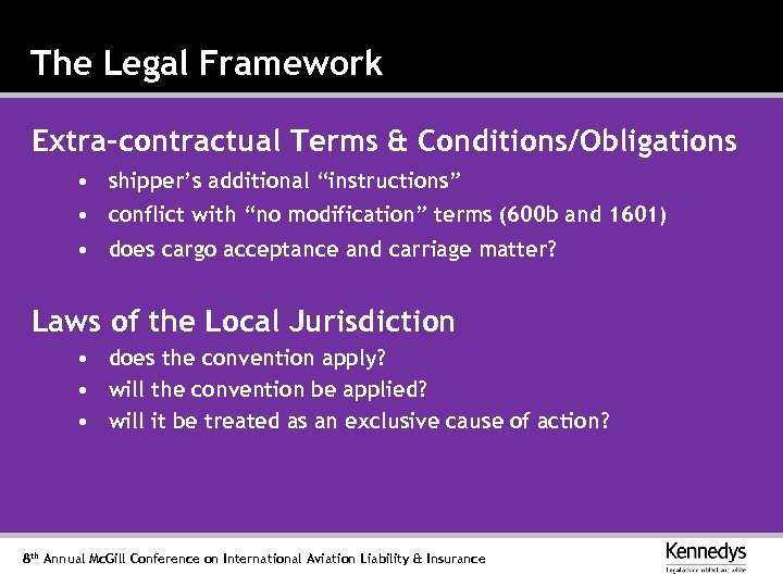 The Legal Framework Extra-contractual Terms & Conditions/Obligations • shipper’s additional “instructions” • conflict with