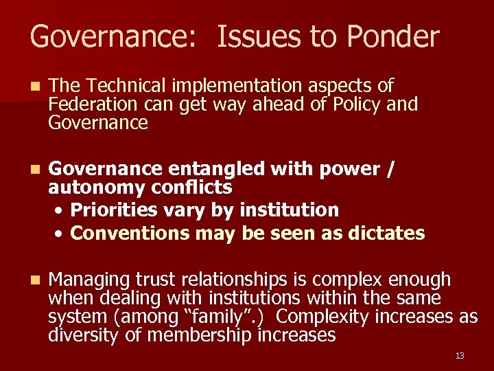 Governance: Issues to Ponder n The Technical implementation aspects of Federation can get way