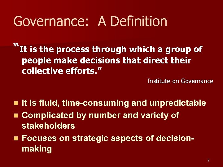 Governance: A Definition “It is the process through which a group of people make