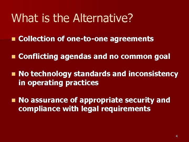 What is the Alternative? n Collection of one-to-one agreements n Conflicting agendas and no