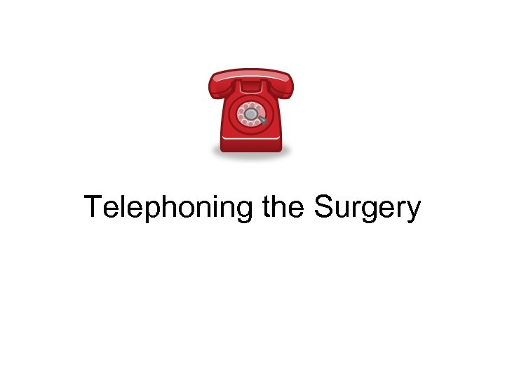 Telephoning the Surgery 