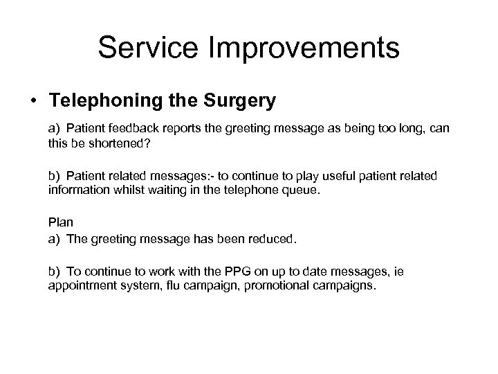 Service Improvements • Telephoning the Surgery a) Patient feedback reports the greeting message as