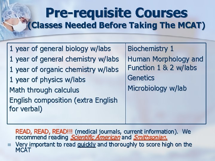 Pre-requisite Courses (Classes Needed Before Taking The MCAT) 1 year of general biology w/labs