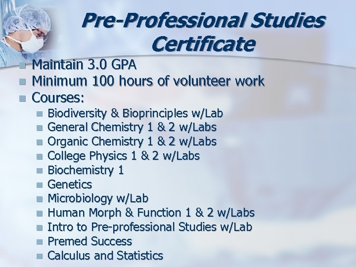 Pre-Professional Studies Certificate n n n Maintain 3. 0 GPA Minimum 100 hours of