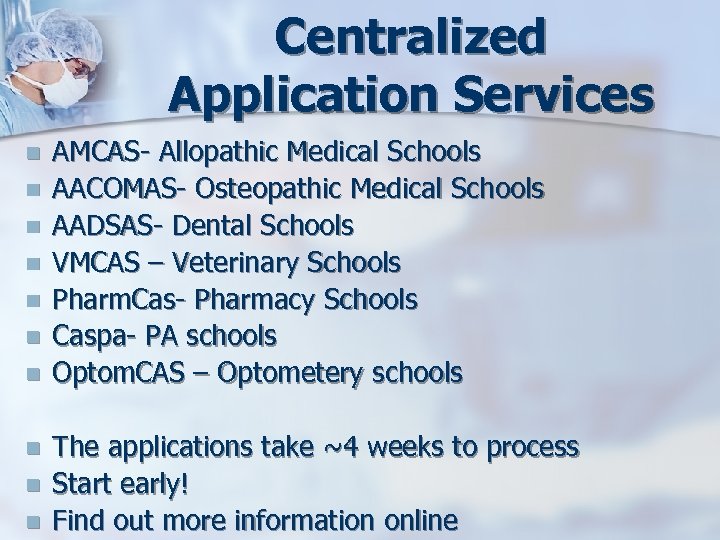 Centralized Application Services n n n n n AMCAS- Allopathic Medical Schools AACOMAS- Osteopathic