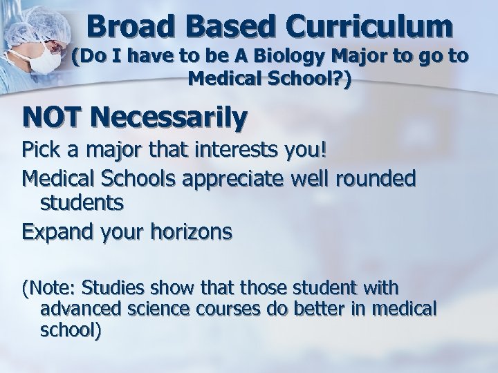 Broad Based Curriculum (Do I have to be A Biology Major to go to