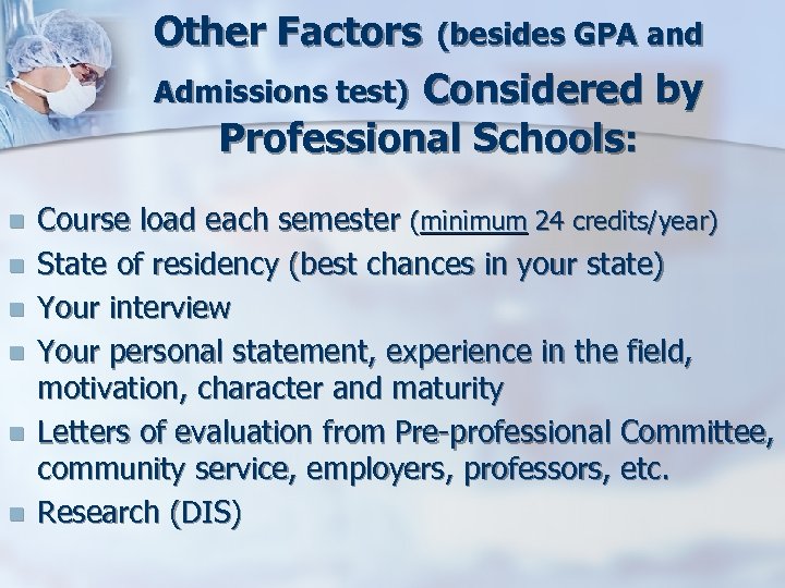 Other Factors (besides GPA and Considered by Professional Schools: Admissions test) n n n