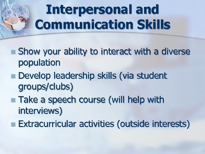 Interpersonal and Communication Skills Show your ability to interact with a diverse population n