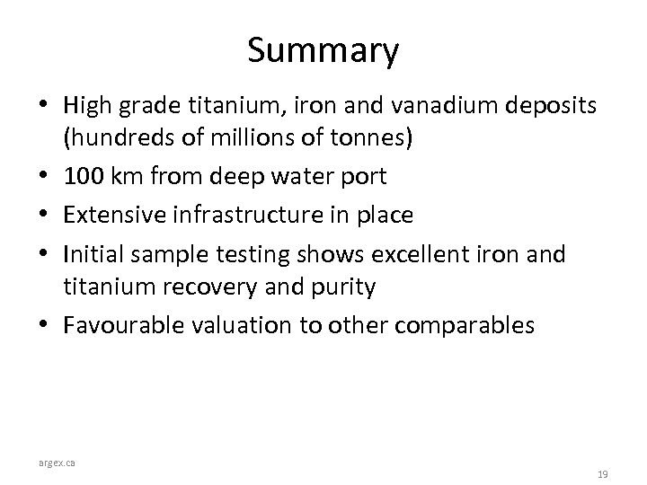 Summary • High grade titanium, iron and vanadium deposits (hundreds of millions of tonnes)