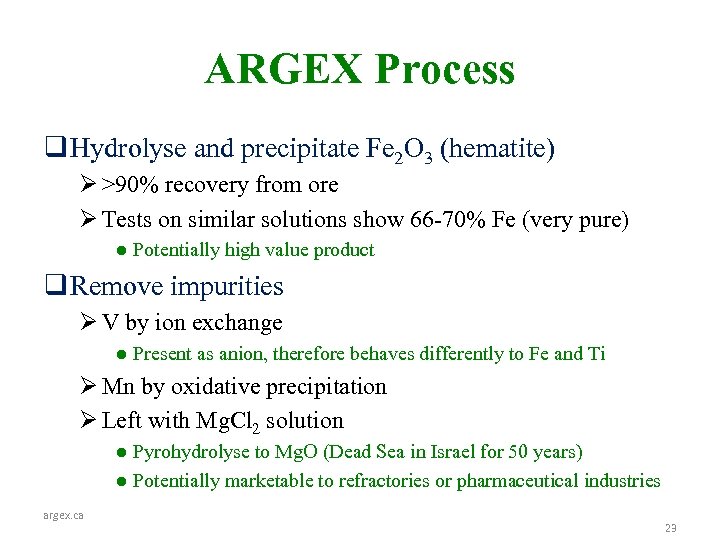 ARGEX Process q Hydrolyse and precipitate Fe 2 O 3 (hematite) Ø >90% recovery