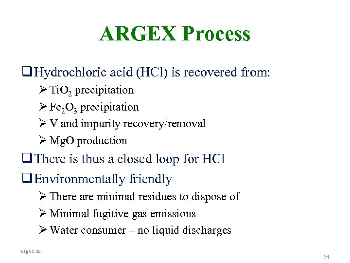 ARGEX Process q Hydrochloric acid (HCl) is recovered from: Ø Ti. O 2 precipitation