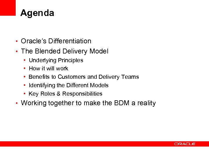 Agenda • Oracle’s Differentiation • The Blended Delivery Model • Underlying Principles • How