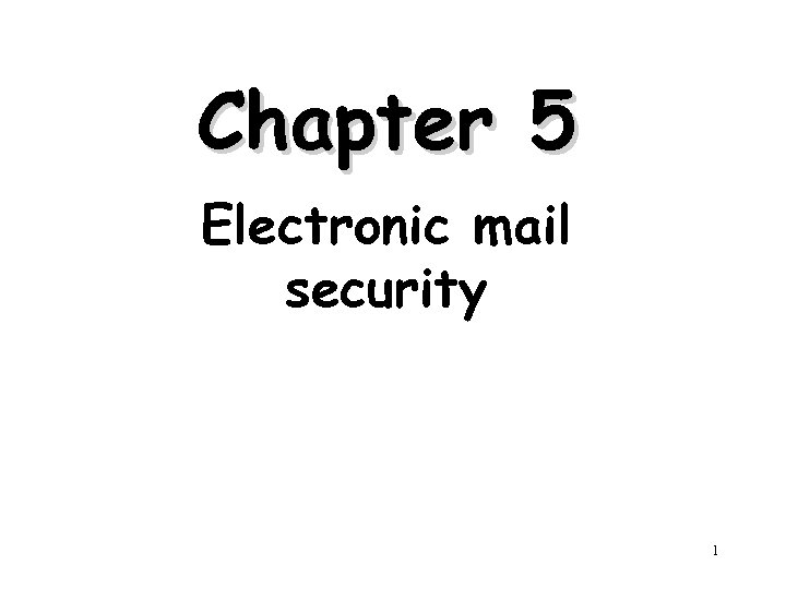Chapter 5 Electronic mail security 1 