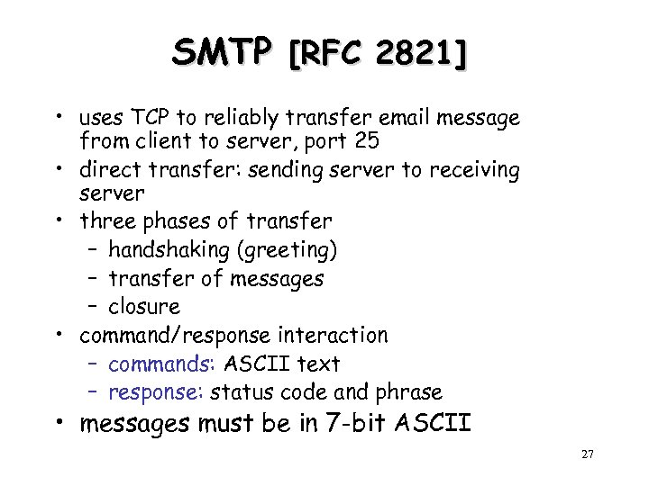 SMTP [RFC 2821] • uses TCP to reliably transfer email message from client to
