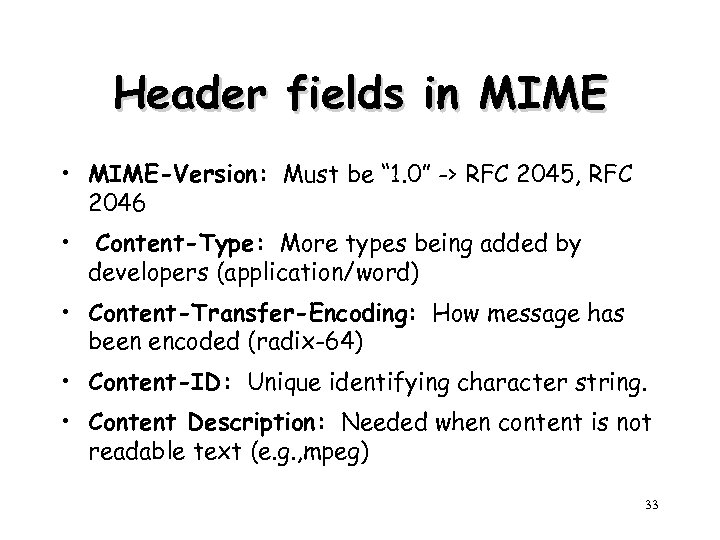 Header fields in MIME • MIME-Version: Must be “ 1. 0” -> RFC 2045,