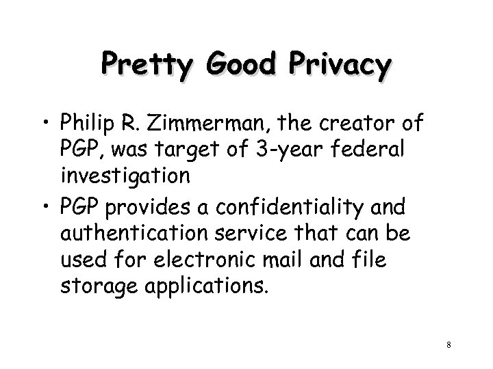 Pretty Good Privacy • Philip R. Zimmerman, the creator of PGP, was target of