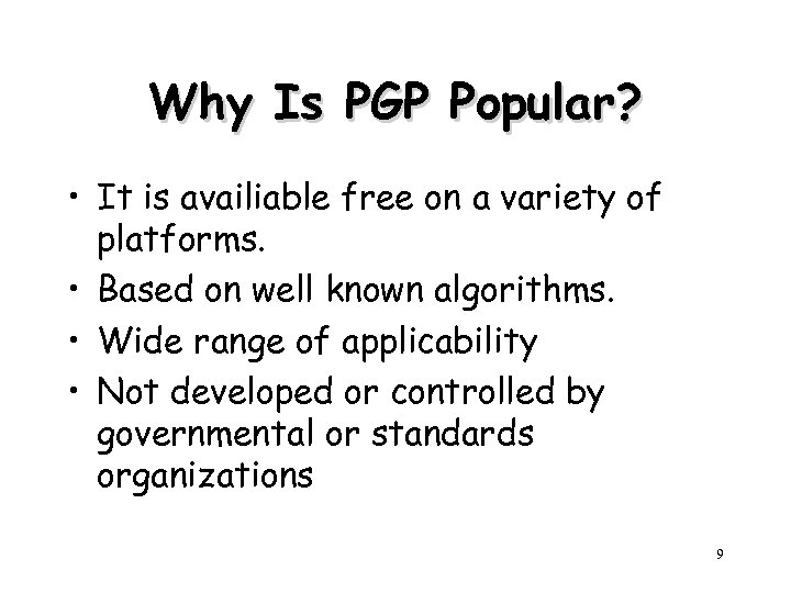 Why Is PGP Popular? • It is availiable free on a variety of platforms.