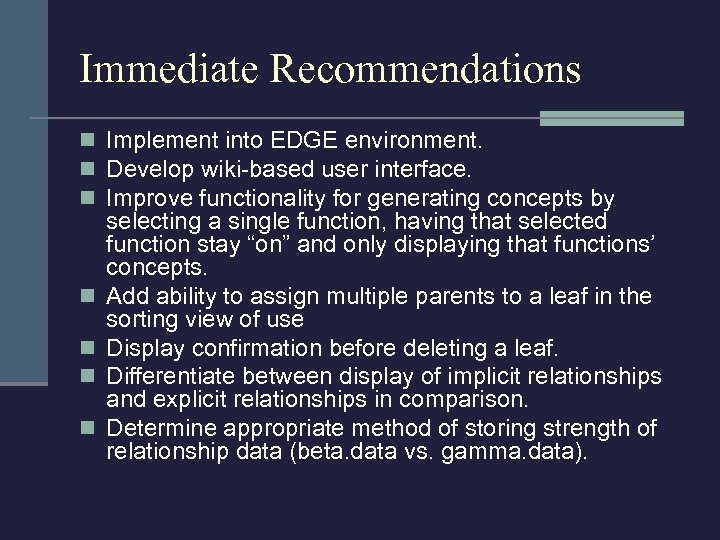 Immediate Recommendations n Implement into EDGE environment. n Develop wiki-based user interface. n Improve