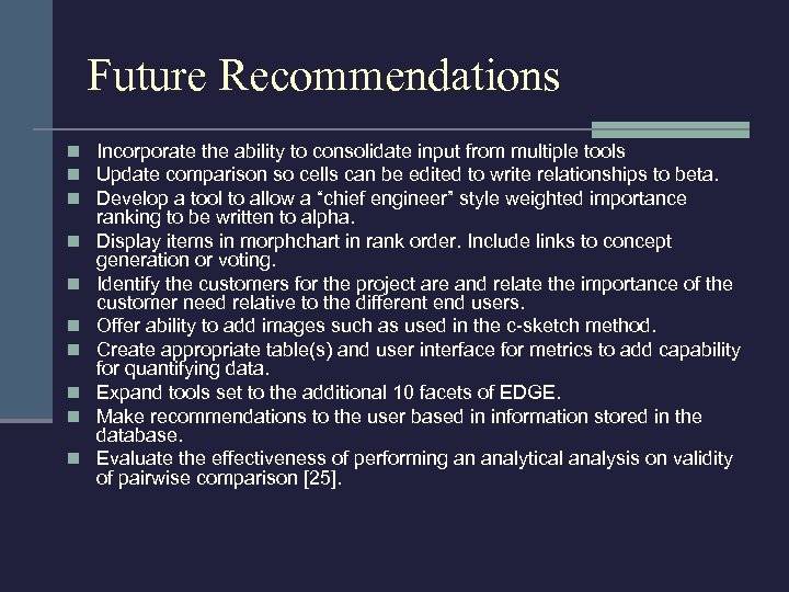 Future Recommendations n Incorporate the ability to consolidate input from multiple tools n Update