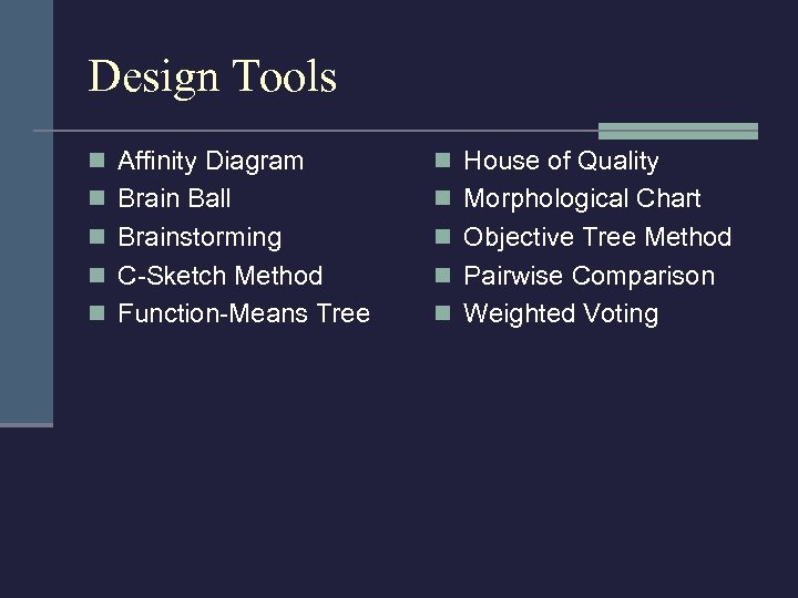 Design Tools n Affinity Diagram n House of Quality n Brain Ball n Morphological