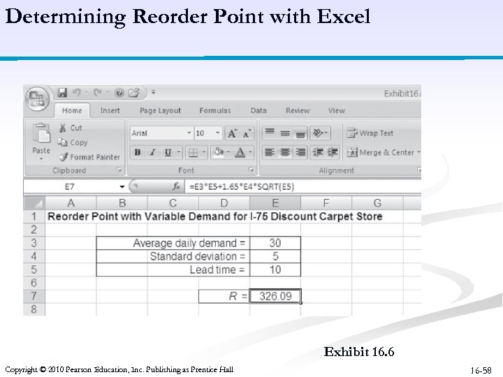 Determining Reorder Point with Excel Exhibit 16. 6 Copyright © 2010 Pearson Education, Inc.