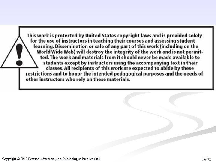 Copyright © 2010 Pearson Education, Inc. Publishing as Prentice Hall 16 -72 