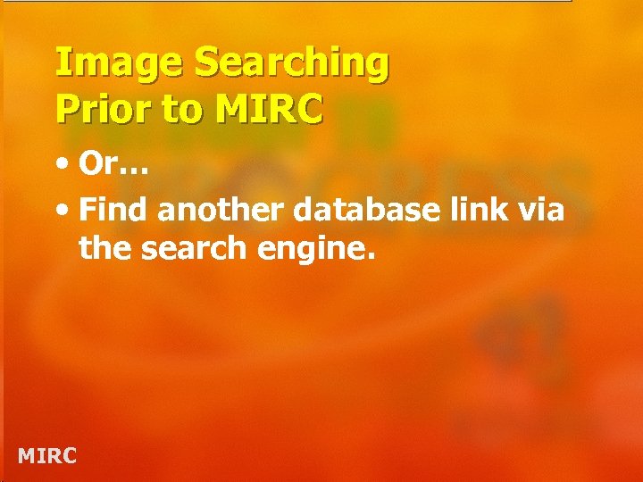 Image Searching Prior to MIRC • Or… • Find another database link via the