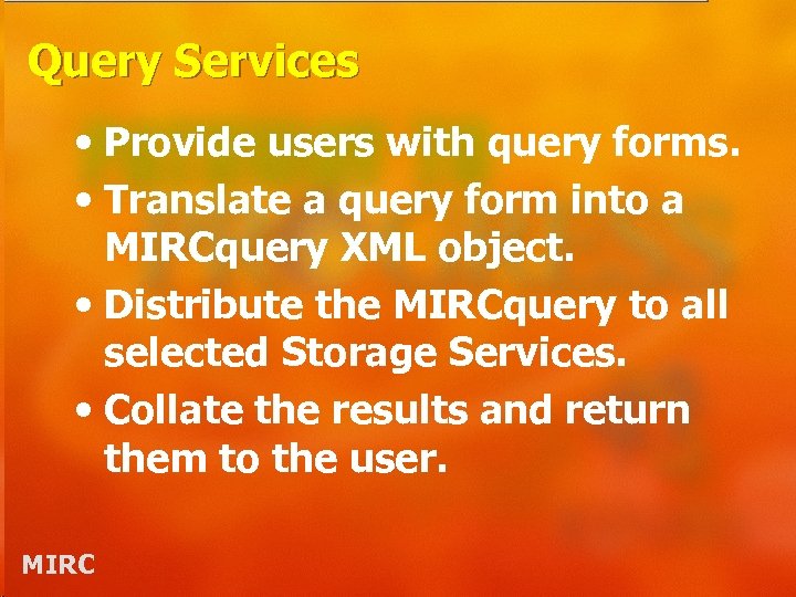 Query Services • Provide users with query forms. • Translate a query form into