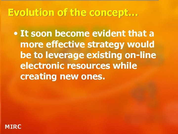 Evolution of the concept… • It soon become evident that a more effective strategy