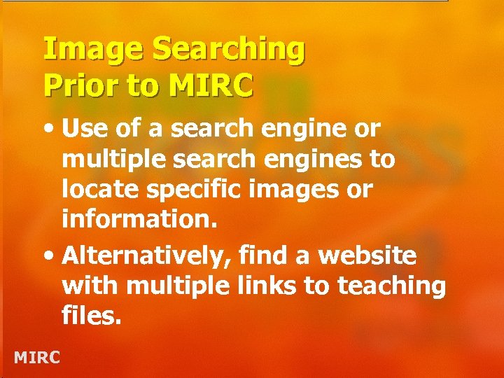 Image Searching Prior to MIRC • Use of a search engine or multiple search
