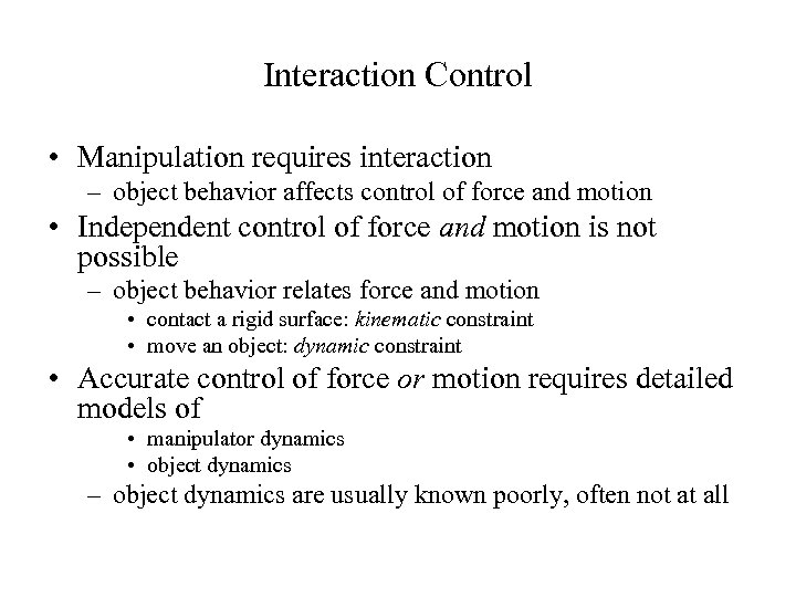 Interaction Control • Manipulation requires interaction – object behavior affects control of force and