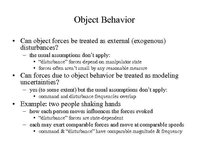 Object Behavior • Can object forces be treated as external (exogenous) disturbances? – the