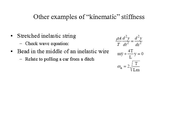 Other examples of “kinematic” stiffness • Stretched inelastic string – Check wave equation: •