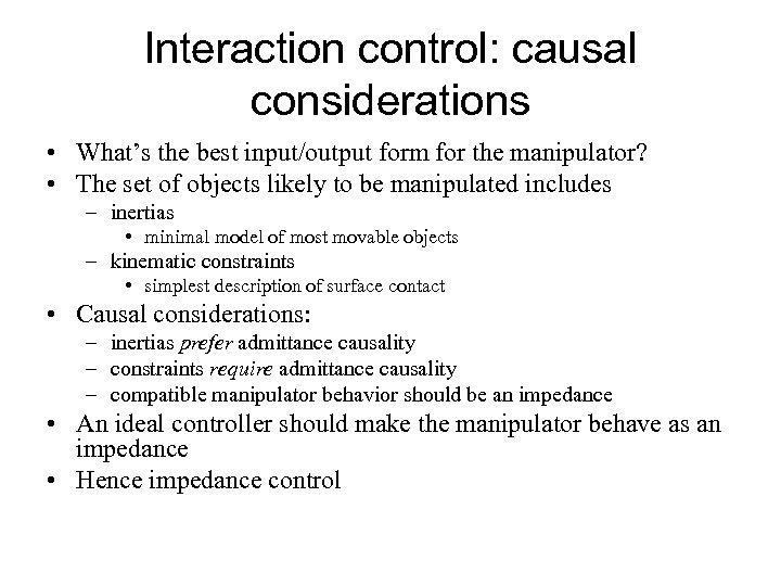 Interaction control: causal considerations • What’s the best input/output form for the manipulator? •