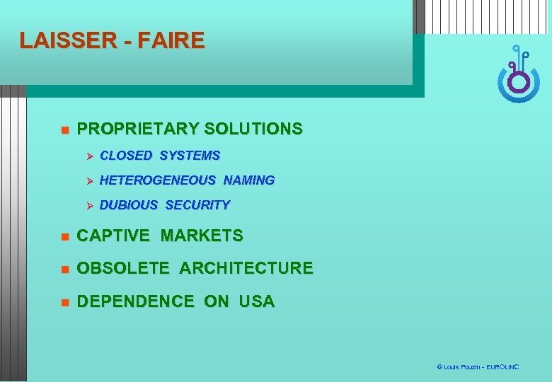 LAISSER - FAIRE PROPRIETARY SOLUTIONS CLOSED SYSTEMS HETEROGENEOUS NAMING DUBIOUS SECURITY CAPTIVE MARKETS OBSOLETE