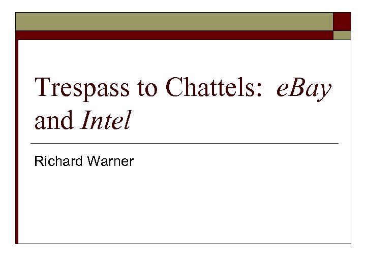 Trespass to Chattels: e. Bay and Intel Richard Warner 