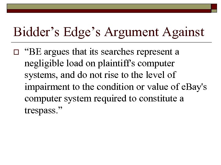 Bidder’s Edge’s Argument Against o “BE argues that its searches represent a negligible load